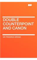 Double Counterpoint and Canon