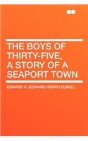 The Boys of Thirty-Five, a Story of a Seaport Town