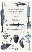 The Angler: How, When, And Where To Fish In River Or Sea.(English)