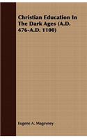 Christian Education In The Dark Ages (A.D. 476-A.D. 1100)