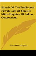 Sketch Of The Public And Private Life Of Samuel Miles Hopkins Of Salem, Connecticut: (English)