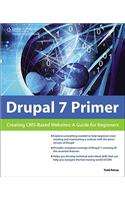Drupal 7 Primer: Creating CMS-Based Websites