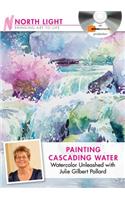 Painting Cascading Water - Watercolor Unleashed with Julie Gilbert Pollard