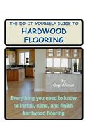 The Do-It-Yourself Guide To Hardwood Flooring