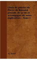 Choix de poésies de Pierre de Ronsard précedé de sa vie et accompagné de notes explicatives - Tome I