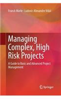 Managing Complex, High Risk Projects: A Guide to Basic and Advanced Project Management
