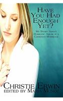 Have You Had Enough Yet?: My Story About Domestic Abuse in a Christian Marriage