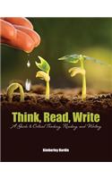 Think, Read, Write: A Guide to Critical Thinking, Reading, and Writing: A Guide to Critical Thinking, Reading, and Writing