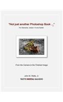 Not Just Another Photoshop Book ... for Elements, Version 10 and Earlier
