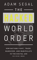 Hacked World Order: How Nations Fight, Trade, Maneuver, and Manipulate in the Digital Age