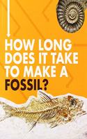 How Long Does It Take to Make a Fossil?: (How Long Does It Take?)