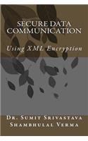 Secure Data Communication: Using XML Encryption