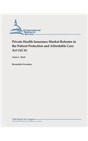 Private Health Insurance Market Reforms in the Patient Protection and Affordable Care Act (ACA)