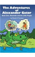 Adventures of Alexander Gator: Book One: Alexander and the Little People