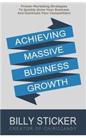 Achieving Massive Business Growth: Proven Marketing Strategies To Quickly Grow Your Business And Dominate Your Competition(English)