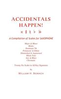 ACCIDENTALS HAPPEN! A Compilation of Scales for Saxophone Twenty-Six Scales in All Key Signatures