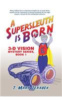 A Supersleuth is Born: 3-D Vision Mystery Series, Book 1(3-d Vision Mystery)