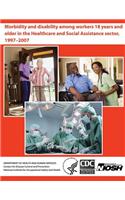 Morbidity and Disability Among Workers 18 years and Older in the Healthcare and Social Assistance Sector, 1997-2007