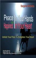 Peace in Your Hands and Happiness in Your Heart: Unfold Your Fists to Enlighten Your Heart