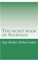 The Secret Book of Ayurveda: Heal Yourself, Elevate Your Metabolism, Rekindle Your Fire, Harmonize Your Body, Mind and Spirit and Discover Unconditional Happiness - In Twenty One Days
