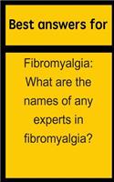 Best Answers for Fibromyalgia: What Are the Names of Any Experts in Fibromyalgia?