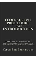Federal Civil Procedure - An Introduction: LOOK INSIDE! Authored by a bar exam expert responsible for 6 published model bar exam essays!!!