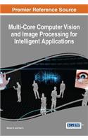 Multi-Core Computer Vision and Image Processing for Intelligent Applications: (Advances in Computational Intelligence and Robotics)