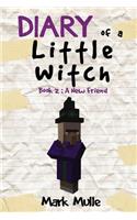 Diary of a Little Witch (Book 2): A New Friend (An Unofficial Minecraft Book for Kids Ages 9 - 12 (Preteen)(2 Diary of a Little Witch)