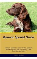 German Spaniel Guide German Spaniel Guide Includes: German Spaniel Training, Diet, Socializing, Care, Grooming, Breeding and More: German Spaniel Training, Diet, Socializing, Care, Grooming, Breeding and More