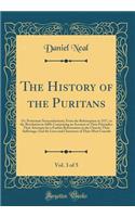 The History of the Puritans, Vol. 3 of 5: Or, Protestant Nonconformists; From the Reformation in 1517, to the Revolution in 1688: Comprising an Account of Their Principles; Their Attempts for a Farther Reformation in the Church; Their Sufferings; A: Or, Protestant Nonconformists; From the Reformation in 1517, to the Revolution in 1688: Comprising an Account of Their Principles; Their Attempts fo