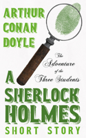 Adventure of the Three Students - A Sherlock Holmes Short Story;With Original Illustrations by Charles R. Macauley