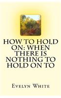 How To Hold On