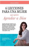 6 Lecciones Para Una Mujer Que Quiere Agradar a Dios