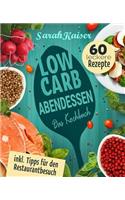 Low Carb Abendessen: Das Kochbuch Mit 60 Einfachen Und Leckeren Rezepten (Fast) Ohne Kohlenhydrate - Schnell Und Gesund Abnehmen Ohne Zu Hungern