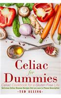 Celiac for Dummies - Celiac Cookbook for a Gluten Free Life: Delicious Celiac Disease Recipes That Are Sure to Please Description