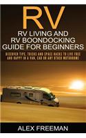 RV: RV Living and RV Boondocking Guide for Beginners: Discover Tips, Tricks and Space Hacks to Live Free and Happy in a Van, Car or Any Other Motorhome