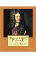 Hours in a library. By: Leslie Stephen (Volume 1).: English literature, History and criticism(English)