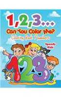 1,2,3...Can You Color Me?: Coloring Book Numbers