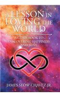 Lesson in Loving the World: A Guidebook to Discovering Happiness and Love