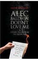 Alec Baldwin Doesn't Love Me, and Other Trials from My Queer Life