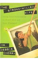 The Strong-Willed Wife: Using Your Personality to Honor God and Your Husband