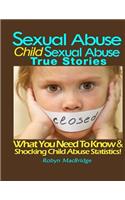 Sexual Abuse - Child Sexual Abuse True Stories: (What You Need To Know & Shocking Child Abuse Statistics!)(English)