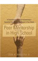 Peer Mentorship in High School: A Comprehensive Guide to Implementing a Successful Peer Mentorship Program in Your School