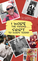 I Wore the Wrong Shirt to Work Today