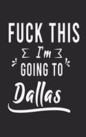 FUCK THIS I'M GOING TO Dallas