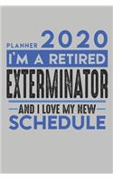 Weekly Planner 2020 - 2021 for retired EXTERMINATOR: I'm a retired EXTERMINATOR and I love my new Schedule - 120 Weekly Calendar Pages - 6" x 9" - Retirement Planner