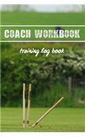 Coach Workbook: Training Log Book - Keep Track of Every Detail of Your Cricket Team Games - Pitch Templates for Match Preparation and Anual Calendar Included - Fiel