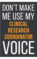 Don't Make Me Use My Clinical Research Coordinator Voice: Funny Gift Idea For Coworker, Boss & Friend - Blank Lined Notebook
