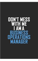 Don't Mess With Me I Am A Business Operations Manager