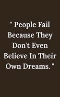People Fail Because They Don't Even Believe In their Own Dreams.